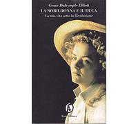Dalrymple Elliott Gr - Nobildonna E Il Duca. La Mia Vita S