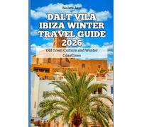 Dalt Vila Ibiza Winter Travel Guide 2026: Old Town Culture and Winter Coastlines (2026 Travel Books, Vacation and Tour Guides)