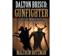 Dalton Brisco: Gunfighter: Ghost Of Broken Antler: A Western Adventure Novel (A Dalton Brisco: Gunfighter Western)