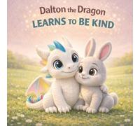 Dalton the Dragon Learns to Be Kind: A Gentle Bedtime Story About Kindness for Toddlers and Kids Ages 3-5 | Social Emotional Learning Picture Book