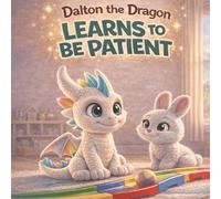 Dalton the Dragon Learns to Be Patient: A Gentle Bedtime Story About Patience for Toddlers and Kids Ages 3-6 | Social Emotional Learning Picture Book