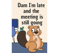 Dam I’m Late and the Meeting Is Still Going: Lined Notebook 6*9 120 pages