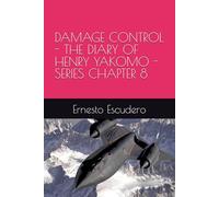 DAMAGE CONTROL - THE DIARY OF HENRY YAKOMO - SERIES CHAPTER 8 (EL DIARIO DE HENRY YAKOMO)