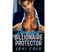 Damaged Billionaire Protector: An Enemies-to-Lovers Forbidden Romance (Damaged Billionaire Music Mayhem Series)