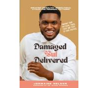 Damaged But Delivered: Breaking Unhealthy Generational Cycles and Personal Patterns