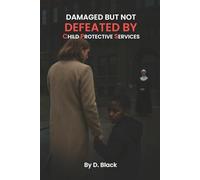 Damaged But Not Defeated by Child Protective Services