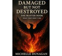 Damaged But Not Destroyed: The Master Book: What They Didn't See
