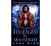 Damaged by Moonlight: A Rejected Mate Secret Baby Shifter Romance (Wolf Shifters of Calloway County)