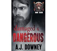 Damaged & Dangerous: 7 (The Sacred Hearts MC)