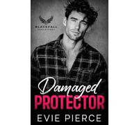 Damaged Protector: A Forbidden Brother's Best Friend Romance (Blackfall Protectors)