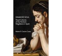 Damaged Soul.: Visual Cultures of the Repentant Magdalene (The Spanish Gallery)
