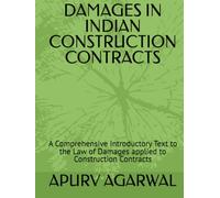 DAMAGES IN INDIAN CONSTRUCTION CONTRACTS: A Comprehensive Introductory Text to the Law of Damages applied to Construction Contracts (UAE Construction Law & Commercial Contracts)