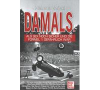 DAMALS - Als Sex noch sicher und die Formel 1 gefährlich war. Mit Storys über Niki Lauda, Jochen Rindt, Michael Schumacher Enzo Ferrari & Bernie Ecclestone: Hinter den Kulissen des Rennsports
