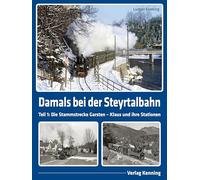 Damals bei der Steyrtalbahn: Band 1: Die Stammstrecke Garsten - Klaus und ihre Stationen