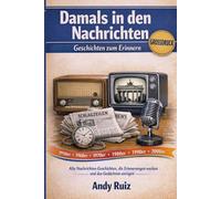 Damals in den Nachrichten: Alte Nachrichten-Geschichten, die Erinnerungen wecken und das Gedächtnis anregen (Geschichten in Großdruck)