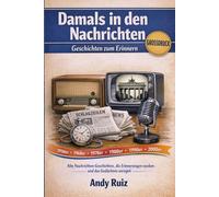 Damals in den Nachrichten: Alte Nachrichten-Geschichten, die Erinnerungen wecken und das Gedächtnis anregen (Geschichten in Großdruck)