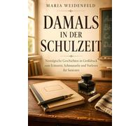 Damals in der Schulzeit: Nostalgische Geschichten in Großdruck zum Erinnern, Schmunzeln und Vorlesen für Senioren (Herzerwärmende Geschichten in Großdruck - Für Senioren & Menschen mit Sehschwäche)