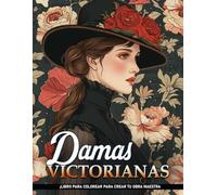 Damas Victorianas Libro De Colorear Para Adultos: Páginas de Colorear de Damas Victoriana, para Adultos y Adolescentes para la Atención Plena y la Terapia de Arte