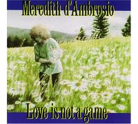 Meredith d'Ambrosio - Love Is Not a Game