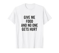 Dame Comida y Nadie se lastima Cita Divertida Camiseta
