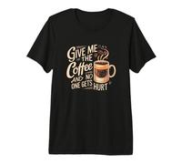 Dame el café y Nadie Sale herido Camiseta Premium