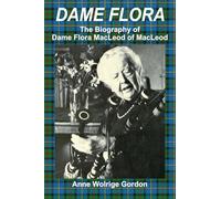 DAME FLORA: The Biography of Dame Flora MacLeod of MacLeod