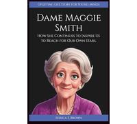 DAME MAGGIE SMITH: How She Continues to Inspire Us to Reach for Our Own Stars. (Uplifting Life Story for Young Minds)
