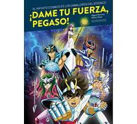¡DAME TU FUERZA PEGASO! EL INFINITO COSMOS DE LOS CABALEROS DEL ZODIACO (CULTURA POPULAR/ILUSTRACION)