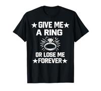 Dame un Anillo o piérdame para Siempre | Propuesta de Boda Prometido Camiseta