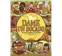Dame un bocado: Atlas de sabores del mundo (Libros para los que aman los libros)
