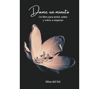 Dame un minuto: Un libro para sentir, soltar y volver a empezar