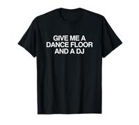 Dame Una Pista De Baile Y Un DJ Rave EDM Festival Techno DNB Camiseta