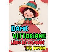 Dame Vittoriane Libro Da Colorare Per Bambini: Pagine A Colori Di Raffinate Nobildonne E Eleganti Aristocratiche Dell'alta Società In Graziosi Moda ... | Ragazzi Ragazze (vittoriano & gotico)