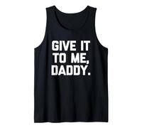 Dámelo a mí, papá - Dicho divertido sarcástico sexy lindo sexo Camiseta sin Mangas