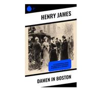 Damen in Boston: Ein psychologisches Porträt der amerikanischen Oberschicht im Umbruch des 19. Jahrhunderts
