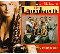 Damenkapelle, die & Melon, Lizzy - Greif dem Leben in die Tasche