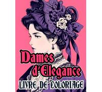 Dames d’Élégance Livre De Coloriage: Pages A Colorier De Femmes Nobles Aristocratiques De Dames Victoriennes Dans De Superbes Robes De Mode Vintage | ... Adultes Ados Seniors (Victorien et Gothique)