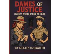 Dames of Justice: Fearless Women of Noir to Color: 50 bold illustrations of vintage cops, detectives & heroines in action (Noir Heroes Comic)