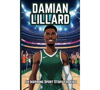 Damian Lillard Biography: An Inspiring Sport Story for Kids- From Backyard Hoops to NBA Superstar. (Inspirational Sports Biography for Young Readers)