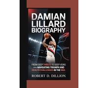 DAMIAN LILLARD BIOGRAPHY: From Deep Threes To Deep Veins - Navigating Triumph And Health Challenges In The NBA