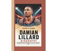 DAMIAN LILLARD BIOGRAPHY: From Oakland’s Streets to NBA Glory: The Journey of an American Basketball Star Who Rose Through Grit, Talent, and Unshakable Belief