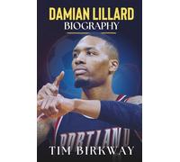 Damian Lillard Biography: The Inspiring Journey of NBA All-Star, Portland Trail Blazers Legend, and Rapper Dame D.O.L.L.A. (Icons Unveiled)