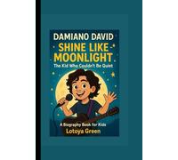 DAMIANO DAVID: Shine Like Moonlight- The Kid Who Couldn't Be Quiet A Biography Book for Kids