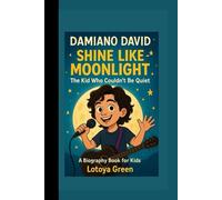 DAMIANO DAVID: Shine Like Moonlight- The Kid Who Couldn't Be Quiet A Biography Book for Kids