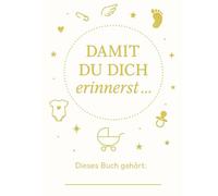 Damit du dich erinnerst...: Ein liebevolles Erinnerungsbuch für Babys erstes Jahr