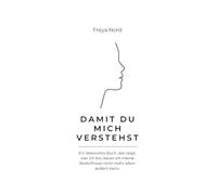 Damit du mich verstehst: Ein liebevolles Buch, das zeigt, wer ich bin, bevor ich meine Bedürfnisse nicht mehr allein äußern kann.