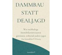 Dammbau statt Dealjagd: Wie nachhaltige Immobilieninvestoren gewinnen, während andere jagen - Das ImmoBiber®-Prinzip
