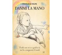 Dammi la mano: “Perché non ero io a guidare te, ma tu a insegnarmi il mondo”