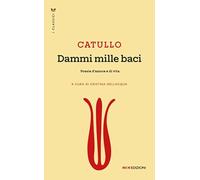 Dammi mille baci. Poesie d'amore e di vita (I classici)
