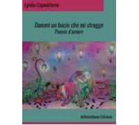 Dammi Un Bacio Che Mi Strugge (ebook)